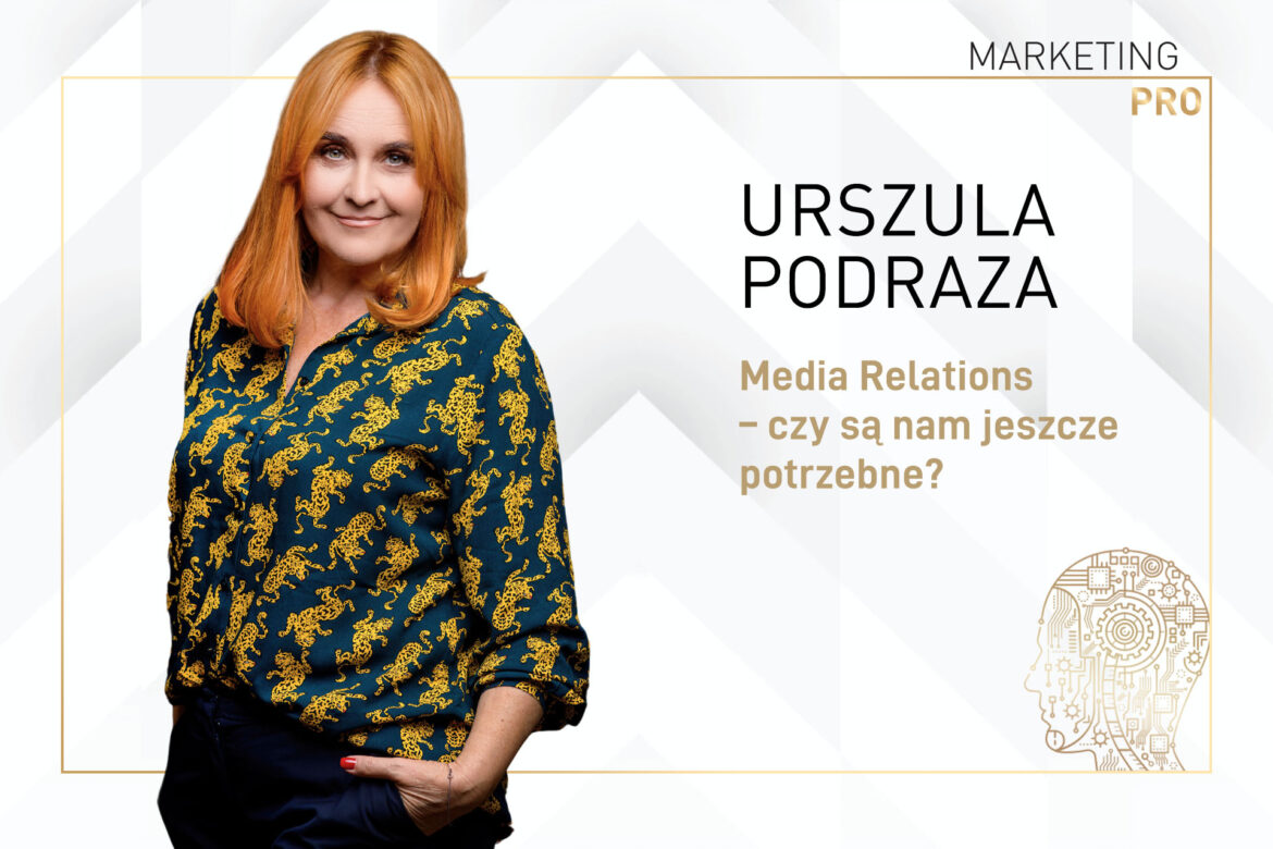 Media Relations - czy są nam jeszcze potrzebne? Wywiad z Urszulą Podrazą.